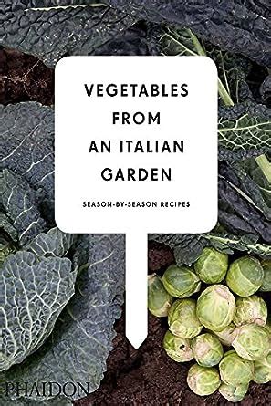 vegetables from an italian garden season by season recipes Epub