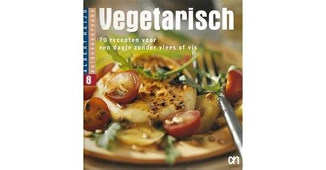 vegetarisch 70 recepten voor een dagje zonder vlees of vis Doc