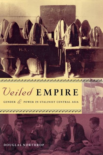 veiled empire gender and power in stalinist central asia Doc