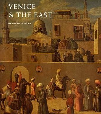 venice and the east the impact of the islamic world on venetian architecture 1100 1500 Doc