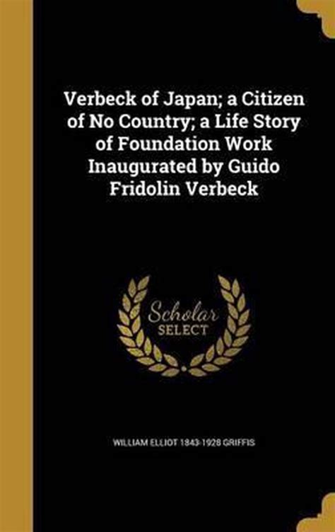 verbeck of japan a citizen of no country a life story of foundation work inaugurated by guido fridolin verbeck Doc