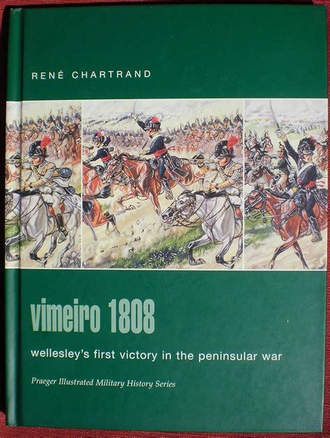 vimeiro 1808 wellesleys first victory in the peninsular praeger illustrated military history series Reader