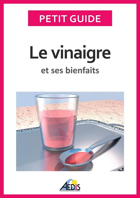 vinaigre ses bienfaits conna tre fabrication ebook Kindle Editon