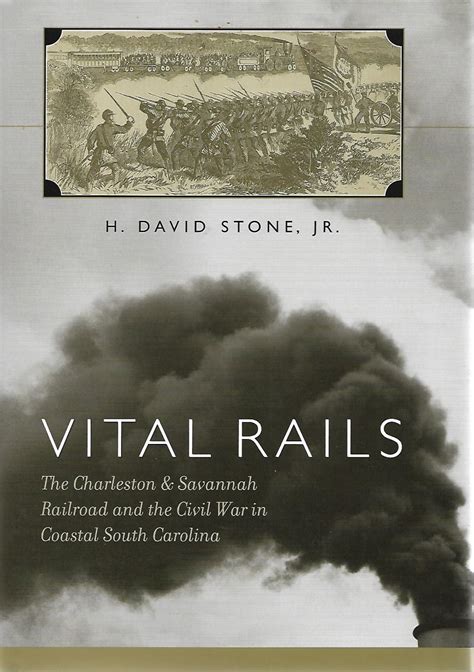 vital rails the charleston and savannah railroad and the civil war in coastal south carolina PDF