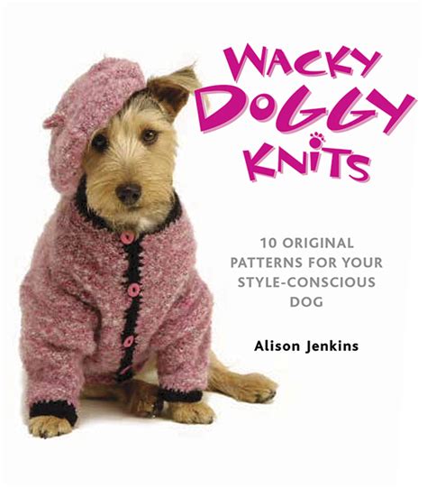 wacky doggy knits 10 original patterns for your style conscious dog Kindle Editon