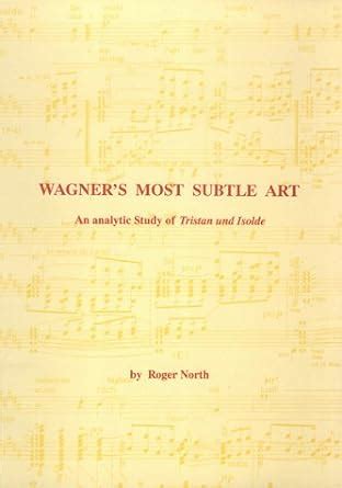 wagners most subtle art an analytic study of tristan und isolde Kindle Editon