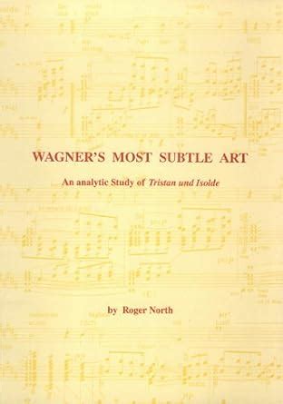 wagners most subtle art an analytic study of tristan und isolde Kindle Editon