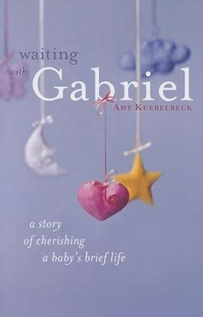 waiting with gabriel a story of cherishing a babys brief life Reader