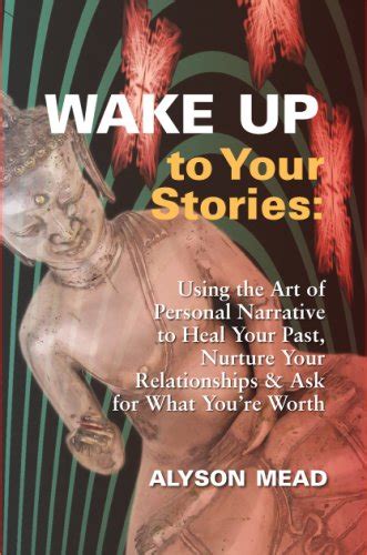 wake up to your stories using the art of personal narrative to heal your past nurture your relationships and ask Reader