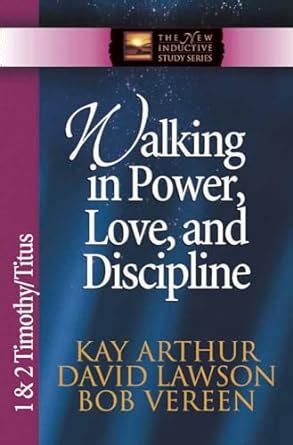 walking in power love and discipline 1 and 2 timothy and titus the new inductive study series PDF