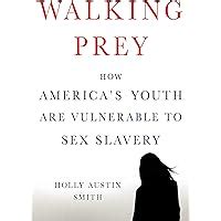 walking prey how americas youth are vulnerable to sex slavery PDF