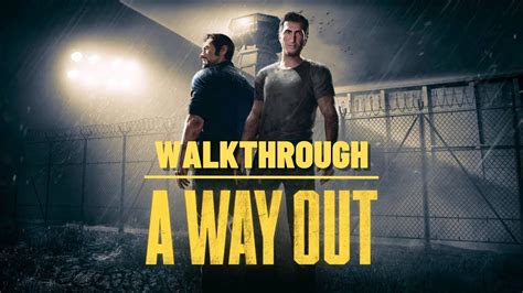 Walkthrough A Way Out