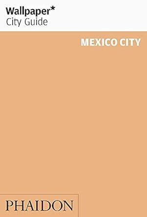 wallpaper city guide mexico city the city at a glance PDF