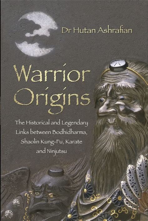 warrior origins the historical and legendary links between the bodhidharmas shaolin kung fu karate and ninjutsu Kindle Editon