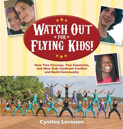 watch out for flying kids how two circuses two countries and nine kids confront conflict and build community Kindle Editon