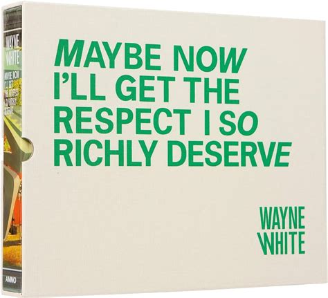wayne white maybe now ill get the respect i so richly deserve Kindle Editon