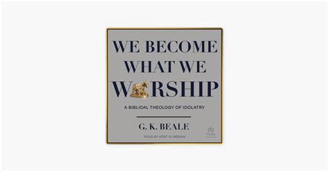 we become what we worship a biblical theology of idolatry Epub