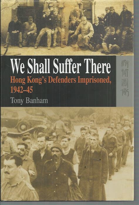 we shall suffer there hong kongs defenders imprisoned 1942 45 Epub