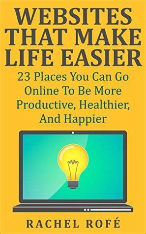 websites that make life easier 23 places you can go online to be more productive healthier and happier Kindle Editon