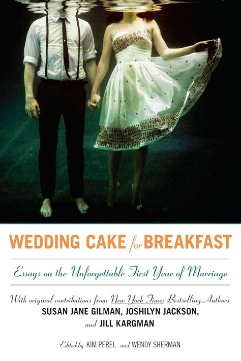 wedding cake for breakfast essays on the unforgettable first year of marriage Reader