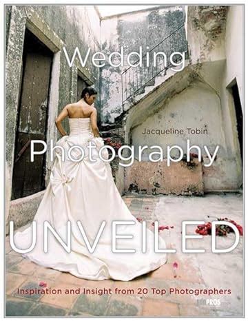 wedding photography unveiled inspiration and insight from 20 top photographers Epub