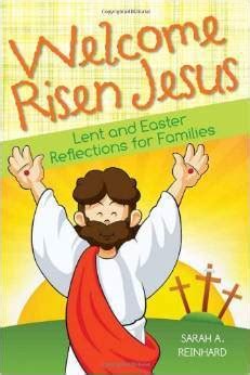 welcome risen jesus lent and easter reflections for families Doc