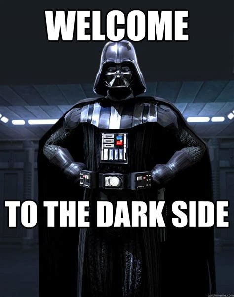 welcome to the dark side