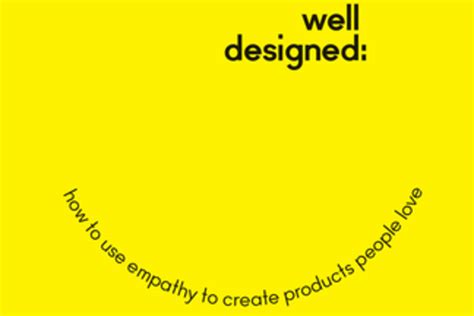 well designed how to use empathy to create products people love Doc