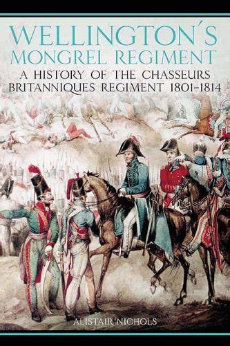 wellingtons mongrel regiment a history of the chasseurs britanniques regiment of british army 1801 1814 Doc