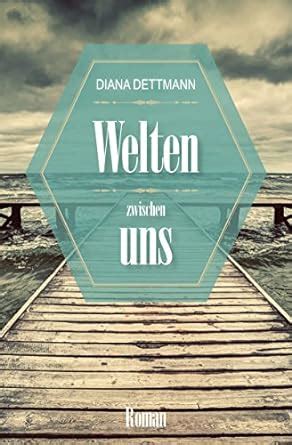 welten zwischen uns diana dettmann ebook PDF