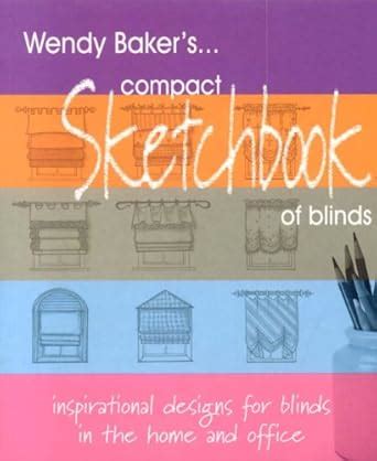 wendy baker s compact sketchbook of blinds wendy baker s compact sketchbook of blinds Doc