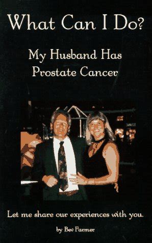 what can i do? my husband has prostate cancer Reader