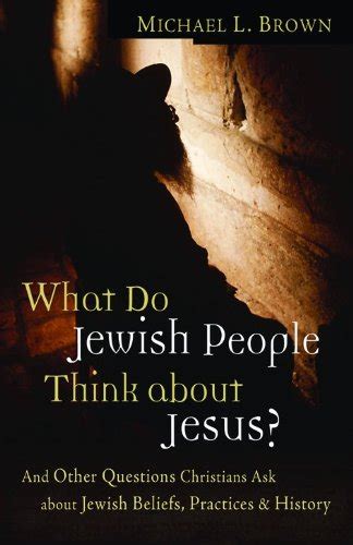 what do jewish people think about jesus? and other questions christians ask about jewish beliefs practices Kindle Editon