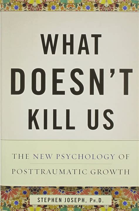 what doesnt kill us the new psychology of posttraumatic growth stephen joseph Kindle Editon