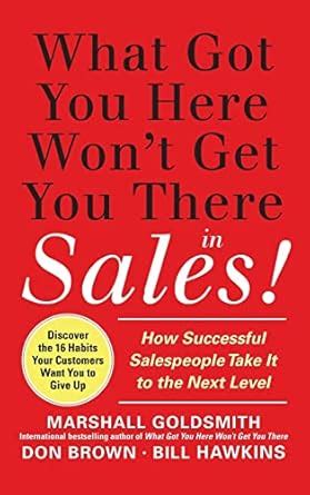 what got you here wont get you there in sales how successful salespeople take it to the next level Kindle Editon