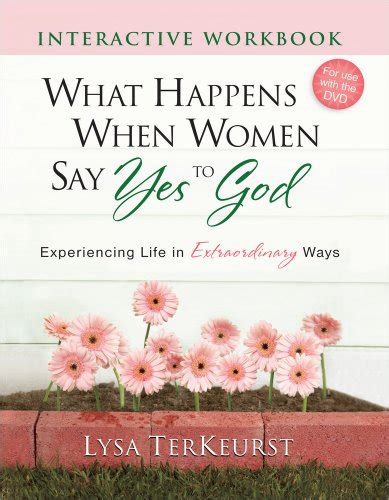 what happens when women say yes to god interactive workbook experiencing life in extraordinary ways PDF