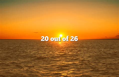 what is a 20 out of 26