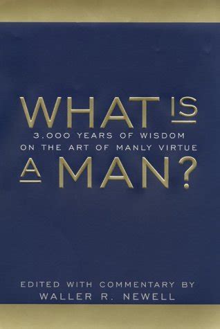 what is a man? 3 000 years of wisdom on the art of manly virtue Kindle Editon