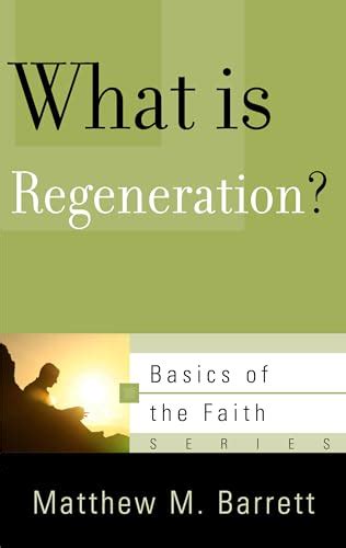 what is regeneration? basics of the faith Reader