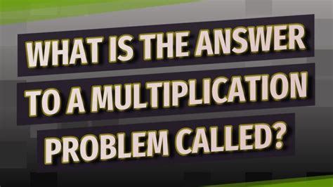 what is the answer to multiplication problem called