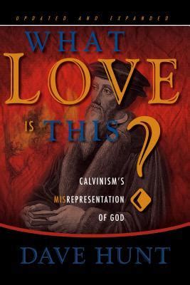 what love is this? calvinisms misrepresentation of god Kindle Editon