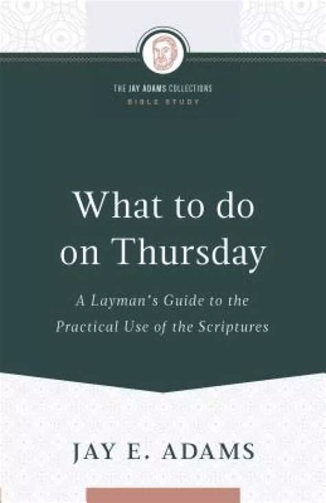 what to do on thursday a laymans guide to the practical use of the scriptures Reader