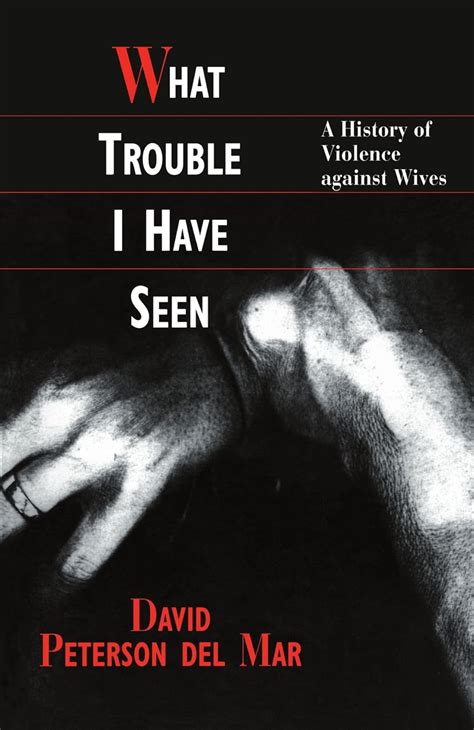 what trouble i have seen a history of violence against wives Reader