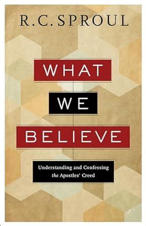 what we believe understanding and confessing the apostles creed PDF