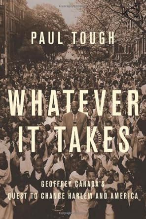 whatever it takes geoffrey canadas quest to change harlem and america paul tough Kindle Editon