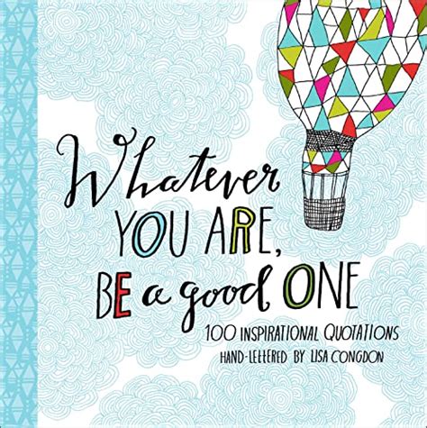 whatever you are be a good one 100 inspirational quotations hand lettered by lisa congdon Reader