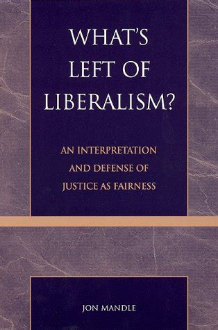 whats left of liberalism an interpretation and defence of justice as fairness Reader