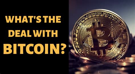 whats the big deal about bitcoin? Reader