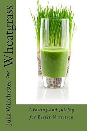 wheatgrass growing and juicing for better nutrition Kindle Editon