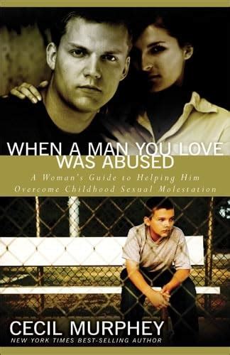 when a man you love was abused a womans guide to helping him overcome childhood sexual molestation Doc